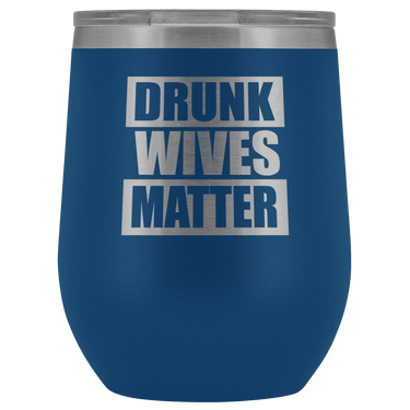 Drunk Wives Matter Wine Tumbler - Greater Half